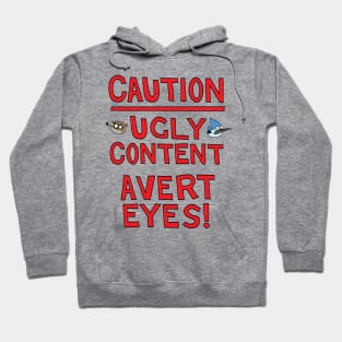 Caution! Ugly Content - Avert Eyes! Hoodie